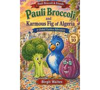 Pauli Broccoli and Karmous Fig of Algeria: A Fun Children’s Picture Book About Algeria, Figs, Arabic Words, Nutrition, Culture, Gentle Strength, and ... & Friends: The Global Garden Curriculum)
