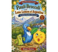 Pauli Broccoli and Lena Lemon of Argentina: A Global Garden Adventure for Kids About Argentina, Friendship, Lemons, Spanish Words, Culture, Geography, ... & Friends: The Global Garden Curriculum)
