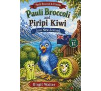 Pauli Broccoli and Piripi Kiwi of New Zealand: Pauli Broccoli and Piripi Kiwi of New Zealand: A Global Garden Adventure A Fun Children’s Picture Book ... & Friends: The Global Garden Curriculum)