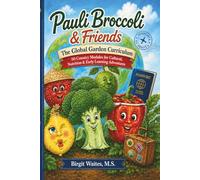 Pauli Broccoli & Friends: The Global Garden Curriculum: 50 Country-Based Lessons for Cultural Learning, Healthy Food Education, Geography, Science, ... Preschool, Kindergarten, and Early Elementary
