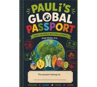 Pauli’s Global Passport: Travel the World with Pauli & Friends (Pauli Broccoli & Friends: The Global Garden Curriculum)