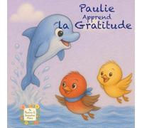 Paulie apprend la Gratitude: Une histoire pour apprendre à être reconnaissant pour qui nous sommes
