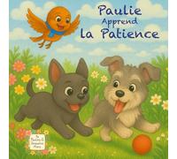 Paulie Apprend la Patience: Un livre pour aider les enfants à comprendre la patience.