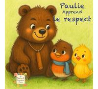 Paulie Apprend le Respect: Une histoire pour apprendre à écouter, à respecter et à grandir ensemble