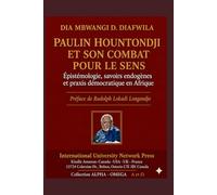 PAULIN J, HOUNTONDJI ET SON COMBAT POUR LA SENS: Épistémologie, savoirs endogènes et praxis démocratique en Afrique (Collection ALPHA - OMEGA A et Ω International University Network)