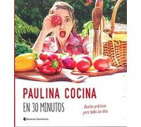 Paulina Cocina En 30 minutos. Recetas Prácticas para Todos Los Días: Recetas Practicas Para Todos Los Dias (GASTRONOMIA)