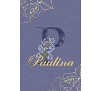Paulina Diario: Monograma P Cuaderno Floral Personalizado para Mujeres Cuaderno decorativo con monograma en púrpura y dorado, diario personalizado y regalo de cumpleaños para mujeres llamadas Paulina