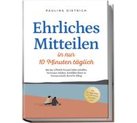 Paulina Dietric Ehrliches Mitteilen in nur 10 Minuten täglich: Mit (Tapa blanda)