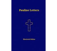 Pauline Letters: The Epistles of Saint Paul - Illustrated Version