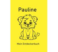 Pauline - Mein Entdeckerbuch: DIN A4 Mal- und Erinnerungsbuch mit 200 blanko Seiten und süßem Löwen-Cover - ideal für kreative Grundschulkinder.