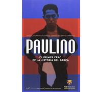 Paulino: El primer crac de la història del Barça (Narrativa Blaugrana)