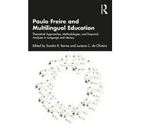 Paulo Freire and Multilingual Education: Theoretical Approaches, Methodologies, and Empirical Analyses in Language and Literacy