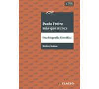 Paulo Freire más que nunca: Una biografía filosófica
