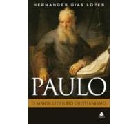Paulo - O Maior Líder Do Cristianismo (ebook)