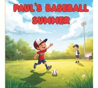 Paul's baseball summer: A fun story about practice, teamwork, baseball, school and never giving up