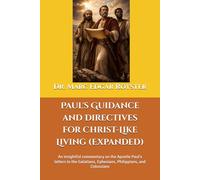 Paul's Guidance and Directives for Christ-Like Living (Expanded): An insightful commentary on the Apostle Paul's letters to the Galatians, Ephesians, Philippians, and Colossians