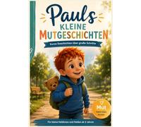 Pauls kleine Mutgeschichten: 15 liebevolle Gute-Nacht-Geschichten für kleine Helden!