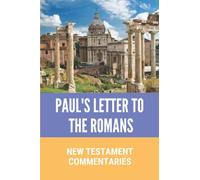 Paul's Letter To The Romans: New Testament Commentaries: Paul’S Letter To The Romans