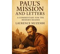 Paul's Mission and Letters: A Commentary for the Modern Reader: 6 (Divine Tapestry: Weaving Through the Books of the Bible)