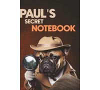 Paul's Secret Notebook: Dog-Themed 6x9 Ruled Journal (100 Lined Pages): A Fun Dog Lover’s Personalized Notebook with Dog-Themed Interior Pages - ... Brothers, Classmates, and Fathers Named Paul