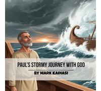 Paul's Stormy Journey with God By Mark Kadiasi: And the Miracle That Proved God Keeps His Word.