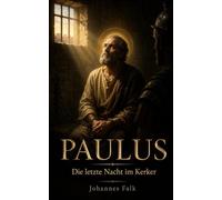 Paulus: Die letzte Nacht im Kerker (Zeugen des Glaubens)