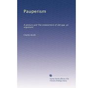 Pauperism, a picture and The endowment of old age, an argument. 20