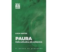 Paura. Dalla solitudine alla solidarietà (Leggere le emozioni)