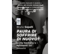 Paura Di Soffrire di nuovo?: Come hackerare i fallimenti del passato