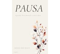 PAUSA - Agenda Settimanale Senza Date: Planner Non Datato per Organizzazione, Riflessione e Benessere Personale | Panoramica Mensile, Pianificazione ... e Spazio per le Emozioni | 132 Pagine