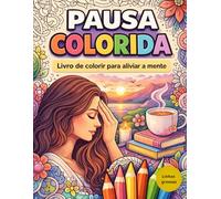 Pausa Colorida: Um ritual simples de pausa emocional para quem vive cansada, ansiosa ou sem tempo para si.