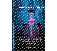 Pausa para curar - Dominando o conflito e a conexão no amor à distância (Long Distance Love)