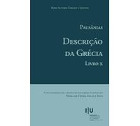 Pausânias. Descrição da Grécia. Livro X (Autores Gregos e Latinos)