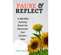 PAUSE AND REFLECT: A Mindful Activity Book for Stressed-Out Grown-Ups