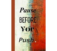 Pause Before You Push. Notebook: A Minimalist Motivational Notebook for Daily Notes, Journaling, and Quiet Progress