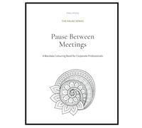 Pause Between Meetings: A Mandala Colouring Book for Corporate Professionals (The PAUSE Series)