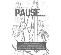 PAUSE....coloring and activity book: Based off the original performance by Grey Box Collective that explored the mental health of grief, loss, and transformation