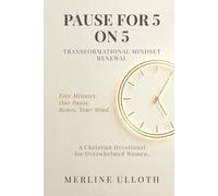 PAUSE FOR 5 ON 5: TRANSFORMATIONAL MINDSET RENEWAL: A 30-Day Christian Devotional for Overwhelmed Women to Renew Your Mind, Rest Your Soul, and Walk in God's Peace