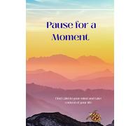 Pause for a Moment: Find calm in your mind and take control of your life
