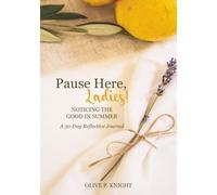 Pause Here, Ladies!: Noticing What Is Good In Summer: A 30-Day Reflective Journal