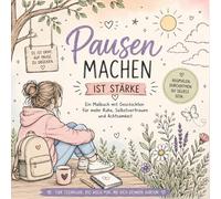 Pause machen ist Stärke: Ein Ausmalbuch mit inspirierenden Geschichten für Teenager über Achtsamkeit, Selbstliebe und innere Ruhe