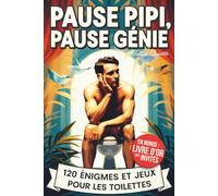 Pause Pipi, Pause Génie: Le livre d’énigmes, jeux et fun facts pour les toilettes - cadeau drôle et original - ados et adultes