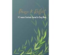Pause & Reflect: A Gratitude and Self-Care Journal for Busy Moms
