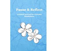 Pause & Reflect: A Guided Journal for Everyday Mindfulness