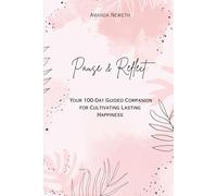 Pause & Reflect: Your 100-Day Guided Companion for Cultivating Lasting Happiness