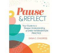 Pause & Reflect: Your Guide to a Deeper Understanding of Early Intervention Practices