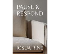 PAUSE & RESPOND: A Practical Guide to Emotional Control, Boundaries, and Better Decisions