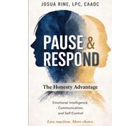 Pause & Respond: The Honesty Advantage: Emotional Intelligence for Why You Feel One Thing, Say Another, and How to Communicate with Clarity
