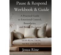 Pause & Respond Workbook and Guide: A Practical Guide to Slowing Reactions and Choosing Better Responses