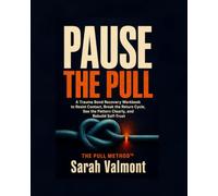 Pause the Pull: A Trauma Bond Recovery Workbook to Resist Contact, Break the Return Cycle, See the Pattern Clearly, and Rebuild Self-Trust